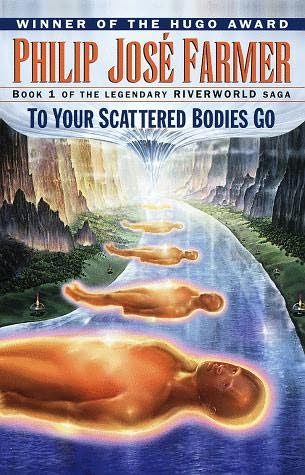 To Your  Scattered Bodies Go by Philip José Farmer